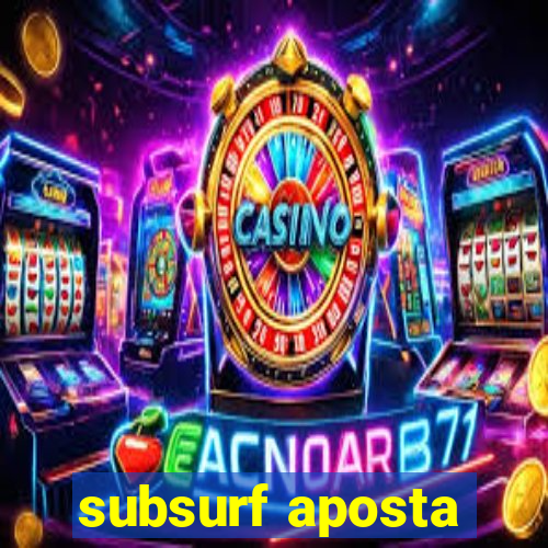 subsurf aposta